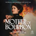 Mother of Bourbon : The Greatest American Whiskey Story Never Told cover image