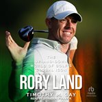 Rory Land : The Up-and-down World of Golf's Global Icon cover image