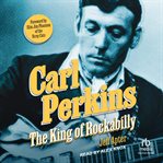 Carl Perkins : The King of Rockabilly cover image