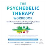 The Psychedelic Therapy Workbook : Harm Reduction Techniques for Integrating Psychedelics in Therapy and Personal Growth cover image