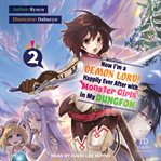 Now I'm a Demon Lord! Happily Ever After With Monster Girls in My Dungeon, Volume 2 cover image