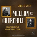 Mellon Vs. Churchill : The Untold Story of Treasury Titans at War cover image
