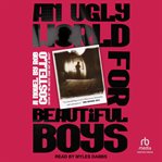 An Ugly World for Beautiful Boys cover image