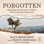 Forgotten : Searching For Palestine's Hidden Places And Lost Memorials cover image