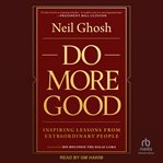 Do More Good : Inspiring Lessons From Extraordinary People cover image