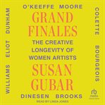 Grand Finales : The Creative Longevity of Women Artists cover image