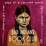 Bad Indians Book Club : Reading At The Edge Of A Thousand Worlds cover image