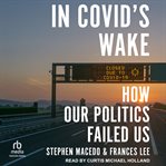 In Covid's Wake : How Our Politics Failed Us cover image