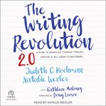 The Writing Revolution 2.0 : A Guide to Advancing Thinking Through Writing in All Subjects and Grades cover image