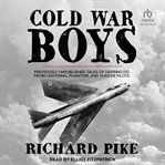 Cold war boys : Previously Unpublished Tales of Derring-Do from Lightning, Phantom, and Hunter Pilots cover image