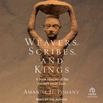 Weavers, scribes, and kings : a new history of the ancient Near East cover image