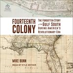 Fourteenth Colony : The Forgotten Story of the Gulf South During America's Revolutionary Era cover image