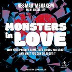 Monsters in love : Why Your Partner Sometimes Drives You Crazy - And What You Can Do About It cover image