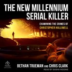 The New Millennium Serial Killer : Examining the Crimes of Christopher Halliwell cover image