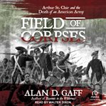 Field of corpses : Arthur St. Clair and the Death of an American Army cover image