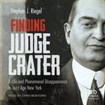Finding Judge Crater : a life and phenomenal disappearance in jazz age New York cover image