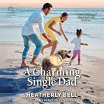 A Charming Single Dad : Charming Texas cover image
