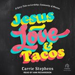 Jesus, Love, and Tacos : A Spicy Take on Lordship, Community, and Mission cover image