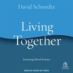 Living Together : Inventing Moral Science cover image