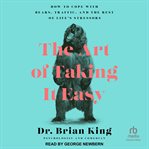 The Art of Taking It Easy : How to Cope with Bears, Traffic, and the Rest of Life's Stressors cover image