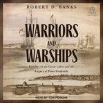 Warriors and warships : Conflict on the Great Lakes and the Legacy of Point Frederick cover image