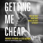 Getting me cheap : How Low-Wage Work Traps Women and Girls in Poverty cover image
