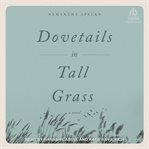 Dovetails in Tall Grass : A Novel cover image