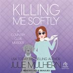 Killing Me Softly : Country Club Murders cover image