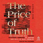 The price of truth : The Journalist Who Defied Military Censors to Report the Fall of Nazi Germany cover image