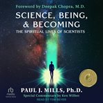 Science, Being, & Becoming : The Spiritual Lives of Scientists cover image