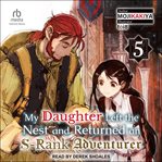 My Daughter Left the Nest and Returned an S : Rank Adventurer, Volume 5. My Daughter Left the Nest and Returned an S-Rank Adventurer cover image
