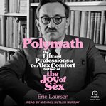 Polymath : The Life and Professions of Dr. Alex Comfort, Author of The Joy of Sex cover image