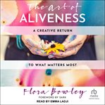 The art of aliveness : a creative return to what matters most cover image