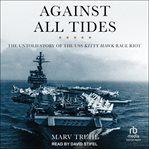Against all tides : the untold story of the USS Kitty Hawk race riot cover image