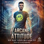 Arcane Attitude : Go Ask Your Mother cover image