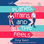 Planes, Trains, and All the Feels : Planes, Trains, and All the Feels cover image