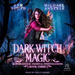 Dark witch magic : Supernatural Criminal Investigations cover image