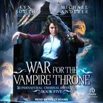 War for the Vampire Throne : Supernatural Criminal Investigations cover image