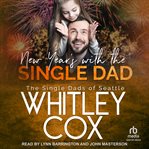 New Year's With the Single Dad : Single Dads of Seattle cover image
