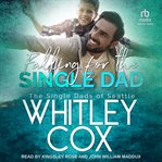 Falling for the Single Dad : Single Dads of Seattle cover image