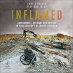 Inflamed : Abandonment, Heroism, and Outrage in Wine Country's Deadliest Firestorm cover image