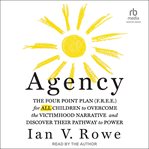 Agency : The Four Point Plan (F.R.E.E) for All Children to Overcome the Victimhood Narrative and Discover cover image