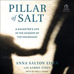 Pillar of Salt : A Daughter's Life in the Shadow of the Holocaust cover image