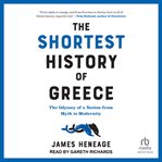 The Shortest History of Greece : The Odyssey of a Nation from Myth to Modernity cover image