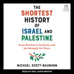 The shortest history of israel and palestine : From Zionism to Intifadas and the Struggle for Peace cover image