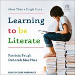 Learning to Be Literate : More Than a Single Story cover image