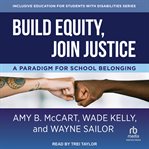 Build Equity, Join Justice : A Paradigm for School Belonging cover image