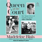 Queen of the Court : The Many Lives of Tennis Legend Alice Marble cover image
