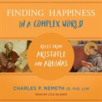 Finding Happiness in a Complex World : Rules from Aristotle and Aquinas cover image