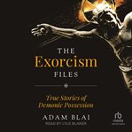 The exorcism files : true stories of demonic possession cover image